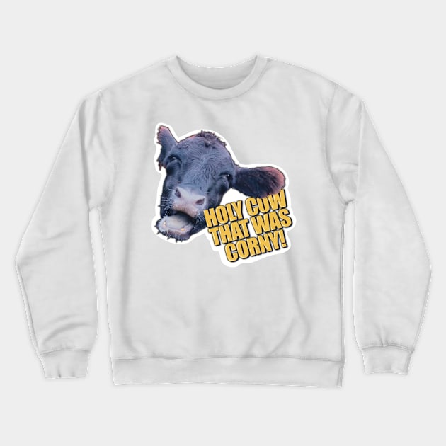 Holy Cow, That Was Corny! | Silly Cow Photo and Funny Pun Crewneck Sweatshirt by cherdoodles